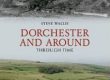 Dorchester and Around Through Time front cover